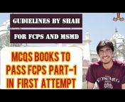GUIDELINES BY Dr. SHAH FOR FCPS, MSMD and MRCS.