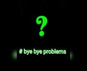 # bye bye problems