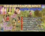OLD IS GOLD NAGPURI SONG&#39;S