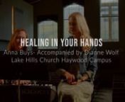 A great song and a great reminder. Watch this video of some of our own Worship Team members AnnaBuys and Dianne Wolf as they perform a Christy Nockles classic, Healing In Your Hands.