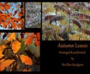 Tabs and Sheet music are available here in 3 versions: https://shop.per-olovkindgren.com/?product_tag=autumn-leaves. My edition of “Autumn Leaves” by Joseph Kosma. The Intro is based on Eva Cassidy&#39;s (1963-1996) version. Unfortunately she passed away much too early... Please listen to her amazing voice!nhttps://youtu.be/xXBNlApwh0cnGuitar: Per Hallgren (2016)n(Those that already bought the TAB/Score may contact me for an updated PDF file).nAll images are from my garden.nPer-Olov