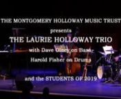 MONTGOMERY HOLLOWAY MUSIC TRUSTnnPRESENTSnnTHE LAURIE HOLLOWAY TRIOnwith Dave Olney on Bass, Harold Fisher on Drumsnnand the STUDENTS OF 2019