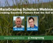Watch on youtube: https://youtu.be/C34q58kJJjMnVisit our site: https://www.maiagrazing.com/maiagrazing-scholars-webinar-jim-gerrish/nnWhat was covered?nJim Gerrish – American GrazingLands ServicesnExcellent pasture is high in energy, adequate in protein, mineral rich, diverse, palatable, and durable. The foundation for creating excellent pasture is living, biologically active soil. Current research and producer experience is showing there is a much closer link between living plants and the soi