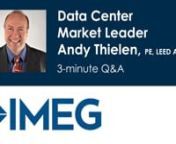 Andy Thielen, PE, LEED AP, Data Center Market Leader for IMEG Corp., talks about the firms&#39;s engineering design expertise and capabilities in this three-minute Q&amp;A.
