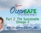 Preventive Cardiologist Dr. James O&#39;Keefe recently announced a new, environmentally-friendly Omega 3 product called CardioTabs Ocean Safe Omega 3 made from sustainable marine oil (www.oceansafeomega3.com ). nn