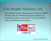 Elite Wealth offers a wide range of wealth generation solutions to individuals and institutions based on creative value-investing ideas. Its strength lies in its customer-centric approach and a firm commitment to make your money work for you.It is one of today&#39;s upcoming equity research and broking houses of India.
