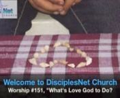 Welcome to DisciplesNet weekly worship #151, with our special theme,