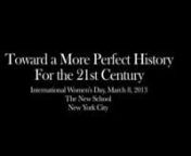 SymposiumnToward a More Perfect History for the 21st Century nInternational Women’s Day, Friday, March 8, 2013, 4 – 9 p.m.nThe New School, Wollman Halln65 West 11th Street, 5th floornNew York Cityn20 Years Vera List Center =&#62; Free admissionnFollow us @femalebiographynnIn a time of staccato bursts of information and experiences measured in tweets, this symposium celebrates International Women’s Day by looking at women of the past, and how their representations and self-representations are i