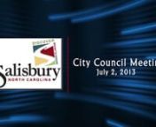 City of Salisbury, North CarolinanCOUNCIL MEETING AGENDAnJuly 2, 2013 - 4:00 p.m.nn1. Call to order.nn2. Invocation to be given by Councilmember Kennedy.nn3. Pledge of Allegiance.nn4. Recognition of visitors present.nn5. Mayor to proclaim the following observances:nCHICKWEED DAY July 13, 2013nn6. Council to consider the CONSENT AGENDA:n(a) Approve Minutes of the Recessed Meeting of June 11, 2013 and the Regular Meeting of June 18, 2013.nn7. Council to consider issuance of a special use permit fo
