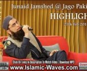 Website : www.Islamic-Waves.comnFaceBook : facebook.com/islamicwavesfanpagenTwitter : twitter.com/islamicwaves1nGoogle+ : www.google.com/+islamicwavesfanpagenMP3&#39;s : www.FreeUrduMp3.connDownload MP3 : http://www.freeurdump3.co/junaid-jamshed-at-hum-tv-jago-pakistan-highlights-27th-feb-2014/nnWatch Complete Program : http://www.islamic-waves.com/2014/03/junaid-jamshed-burai-ko-justify-na-karo.html