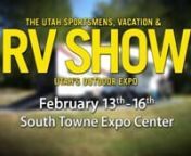 Utah Sportsmens Vacation &amp; RV ShownFebruary 13-16, 2014 at South Towne Expo CenternTickets at http://www.utahrvshow.com