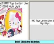 Consumer Reviews IMC Toys Lantern Lites 310698 Night Lightnhttp://www.amazon.co.uk/exec/obidos/ASIN/B004TPN6ZI/sell071f-21