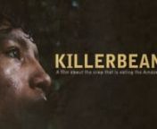 Killerbean is a documentary that tells the story of how eating meat in Europe is connected to deforestation, land theft, agrochemical intoxication and slavery in Brazil. We show how the soybean, used as a cheap source of protein for feeding cattle and food stock is creating enormous social and enviromental impacts. The documentary tells the story of an indigenous leader that was tortured for trying to protect his village from destruction. It tells the story of a freed slave, exposed to poisons w