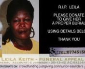 Funeral Appeal for funding the burial of Ms Leila Keith. nPlease donate to C JOHNSON - 20-13-24 - 03236412nOR crowdfunding.justgiving.com/junior-saundersnThank You