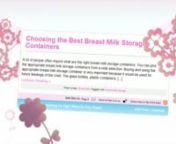 Reviewed: ★★★★★nnnVisit our site and learn:nnChoosing the Best Breast Milk Storage Containersnhttp://breastfeeding.familycentrum.com/choosing-the-best-breast-milk-storage-containers/nnFreezing Breast Milk: Storing for Future Usenhttp://breastfeeding.familycentrum.com/freezing-breast-milk-storing-for-future-use/nnBusiness Opportunities With Breast Milknhttp://breastfeeding.familycentrum.com/business-opportunities-with-breast-milk/nnHow to Store Breast Milk Properlynhttp://breastfeeding.