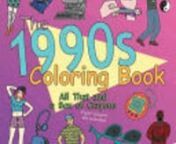 The 1990s Coloring Book ebook visit here http://bitly.com/1JtCIXN nAuthors JamesGrange nnA HILARIOUS COLORING-BOOK CELEBRATION OF EVERYTHING 90S, INCLUDING MOVIES, MUSIC, TELEVISION, FASHION, AND TECHNOLOGY Who said coloring books are just for children? With The 1990s Coloring Book, fans of that epic era can grab their neon crayons and start shading in their favorite moments. A colorful decade full of intriguing characters, memorable slang, and regrettable fashion, the 1990s loom large in toda