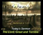 Nehemiah Rebuilding Broken Walls: # 4 - The Lord which is Great and Terrible 07/17/2016 AMnNehemiah 4: 1-23n Everyone knows what’s it’s like to start a project with energy and excitement and lots of support and promises of help, but then along the way, problems and opposition begin to show up, which if we’re not ready for it, can easily discourage us.n That’s what was starting to happen to Nehemiah.Back in chapter 1, when Nehemiah felt the Lord calling him to return to Jerusa