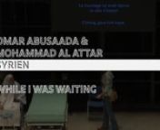 Omar Abusaada &amp; Mohammad Al Attar, Syrien: nWhile I Was WaitingnnNominiert für den ZKB Förderpreis 2016nZürcher Theater Spektakel