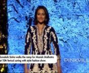 Sonakshi Sinha walks the ramp for Manish Malhotra at 10th fevicol caring with style fashion show from sonakshi sinha