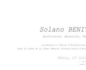 ***in english***nwww.gabdearq.comnConférence à l&#39;Ecole d&#39;Architecture de Nancy,ndans le cadre de la 22ème Semaine Internationale d&#39;Architecture.n——————nPrésentation ENSAN :nSolano Benitez, né en 1963 à Asunción, fonde en 1987 avec 2 autres associés l’agence d’architecture Solanito Benitez B + Gloria Cabral+ Solano Benitez.nDepuis 20 ans, Solano Benitez, à travers ses expériences constructives et ses collaborations avec des anthropologues et des sociologues recherche la