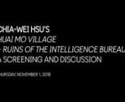 A screening of Chia-Wei Hsu’s Huai Mo Village (2012, single-channel video, 8’20”), and Ruins of the Intelligence Bureau (2015, single-channel video, 13’30”), followed by a conversation with the artist moderated by curator and critic Christopher Phillips. Their discussion touches on the artist’s exploration of filmmaking as a performance art and Taiwan’s complex relationship with other countries in the region.nnHuai Mo Village takes place in an orphanage in Chiang Rai, Thailand and