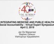 The Network: Towards Unity For Health (TUFH) Presents: nINTEGRATING MEDICINE AND PUBLIC HEALTHnSocial Accountability - Virtual Expert SymposiumnApril 2, 2019nhttps://www.thenetworktufh.orgnnModerator: nJan De Maeseneer: Prof. em. Family Medicine and Primary Health Care of Ghent UniversitynnPanelist:nStephen Odiwuor: Kenya National Team President and SNO MembernVishnupriya Vijayalekshmi: President of SNOnnPanel Questions:nn1. Traditionally health systems are concerned with individual needs. Can y