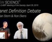 PSW #2,409 A Planet Definition Debate &#124; Alan Stern &amp; Ron EkersnApril 29, 2019nnwww.pswscience.orgnnLecture by Alan SternnnThis lecture will describe scientific issues involved in deciding on a definition for the term “planet,” stressing the value of data developed since the 1990s that planetary types are more diverse than had been imagined.The lecture will describe a proposed new formal definition, the Geophysical Planet Definition (GPD), according to which “A planet is a sub-stellar