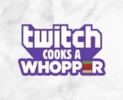 BURGER KING TWITCH COOKS A WHOPPER from whopper whopper