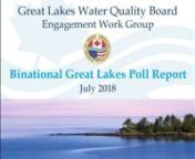 Public webinar on poll release - (Slides are here http://ijc.org/files/tinymce/uploaded/WQB/2018-Great-Lakes-Poll-Webinar-slides.pdf)nnRelated news release:nSecond Binational Poll Reaffirms that Citizens Feel Great Lakes Protection is Criticaln2018/07/10nnLakes Seen as Valuable for Recreation, Drinking Water and Essential to Region’s EconomynnnJuly 10, 2018 nnEighty eight percent of respondents believe protecting the Great Lakes is highly important and are willing to pay more to ensure their r