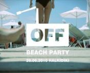 OFFradio&#39;s first Beach party at Sani Beach, Halkidiki.nnMusic: Prayn&#39; (riva starr mix) - Plan B