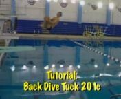 Progression steps to learn back dive in a tuck position. nnSkills Tutorial for Back Dive Tuck 201cnnHere are some build up skills:nnPool edge V dropsnBack Roll in squat 1mnBack Roll in squat 3mnBack Roll in pike 3mnBack fall in straight 3mnnBack Roll Piked 3mnnA coordinated ankle press - arm swing - jump tuck is essential for back dives and flips.nnHere is the progression to learn the spingboard jumpnnIf a trampoline is available, practice jump tuck backdrop and jump pike backdropnnDevelop a pow