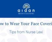 Wondering about face coverings? Nurse Lexi&#39;s got you covered! Follow along for tips on how to wear your mask and which face coverings work best. nnAs a reminder, all Aidan Primary and Elementary students must wear face coverings while at school. Per current recommendations, our Toddler students under the age of 2 will not be required to wear face coverings. nnFor additional information on face coverings, check out: https://www.cdc.gov/coronavirus/2019-ncov/prevent-getting-sick/about-face-coverin