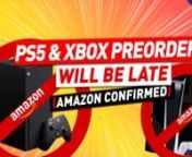 PS5 & Xbox Pre Orders WILL NOT be delivered on time by Amazon from amazon orders