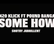 SomeHow- 420 Klick Ft Pound Banga from banga new video com