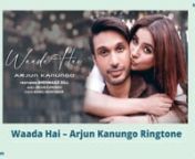Download free new Waada Hai ringtone mp3 presents and composed by Arjun Kanungo in Hindi genre for mobile phone. The song is written by Manoj Muntashir