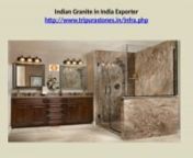 Indian Granite in India Exporter nIndian Granite in India Exporternhttp://www.tripurastones.in/infra.phpnnThe fascinating colors of Indian Granite are most exclusive stone that are used in building purpose. All types of Indian and imported granite. We are Mines owner, supplier, manufacturer, importer and exporter. We have contract with many builders and architect who work on large projects and require Marble Slabs/Tiles in bulk and of customized dimension. nALL CUSTOMIZATIONS AND THICKNESS are P