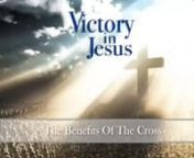 Pastor Bill Liversidge explains theBenefits of the Cross in this Victory in Jesus series opener.