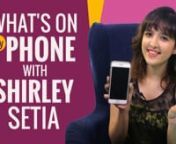 What's on my phone with Shirley Setia from www hindi sang com