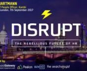 Don&#39;t Say You Want To Be A Disruptor When All You Want Is Yes People! Instead Embrace Individual Uniqueness, You&#39;ll Get Much Better Results - a DisruptHR talk by Kelly Hartmann - Global Chief People Officer of KambinnDisruptHR London 5.0 - September 7, 2017 in London, UK #DisruptHRLON