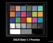 UPDAT3D VIDEO:nA walkthrough of the new features coming soon in DSLR Slate 1.1nn-iOS 4 Optimizedn-Graphics optimized for iPhone 4n-Control Take on slate screen with full increment control systemn-Added Full Screen Color Chart when user taps color bars (sRGB macbeth colors and separate 18% grey, black, white)n-Added Hi Contrast (Black Text on White Background) toggle switch for Slate Screenn-Added LCD font for timecode on iPhonen-Added DP name to Slate Screenn-Added Tail Slate function by removin