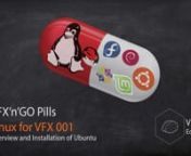 VFX&#39;n&#39;GO Pills - Linux for VFX 001 - Overview and Installation of UbuntunnHi there!nnIn this video I talk about Linux with a fast overview on this operative system, the difference about the distro and the popular distro you can find in the web. Also I talk about Ubuntu and show how to install it and for did that I used the virtual machine Virtual Box. You can find all link here to all distro, Virtual Machine and Rufus for create a USB Bootable.nnDOWNLOAD GUMROAD - https://gum.co/ICWQYnDOWNLOAD C