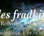 Artist: Les Fradkin &#124; Record Label: Bongo Boy Records &#124; Official Music Video: “Reflections of Love”nTelevision Premier on NBCUniversal Comcast, FiOS, TimeWarner, CableVision and others on National Broadcast. nOfficial Music Video Release 3.11.17nSingle Download Released on 2.14.17 on Amazon &amp; CDBABYnLes Fradkin “Reflections of Love” is the first single of his new 2017 Album entitled “The New Age”. nStudio album pre- sale official starts on 4.22.17 Earth Day / 10th Anniversary o