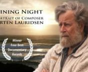 Dear viewers:A free streaming of this film was offered in celebration of Morten Lauridsen&#39;s 80th birthday.You may now stream or download the full film (including several bonus videos) at:nhttps://vimeo.com/ondemand/shiningnightnnnShining Night: A Portrait of Composer Morten LauridsennA man, an island, and music that moves the world.nnCo-Produced by Michael Stillwater and Doris Laesser StillwaternA Song Without Borders ProductionnnBest Documentary, DC Independent Film FestivalnBest Documentar