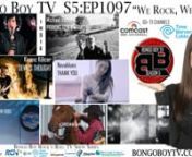 BONGO BOY TV – WE ROCK, WE PLAY nReview by Dawn Belotti nSeason 5 Episode 1097nThe Bongo Boy Rock N&#39; Roll TV Show is proud to present their Television Broadcast episode 1097