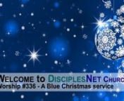 Welcome to DisciplesNet Church, an online church with walls as wide as the world, doors that are always open, and always room at the table.nnWe invite you to join us for this special Christmas worship, made especially for persons who are sad, mourning loss, in pain, depressed, lonely, whatever reason you have to come here, even none at all. all are welcome without exception.nnThis worship service is 20 minutes long, with a time of prayer, lighting candles to remember, singing some quiet Christma