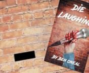 About DIE LAUGHING by Ben Onealn(Published by Dog Ear Publishing)nnOn a warm summer night in central Indiana, a surprisingly well-adjusted serial killer with a successful career as a stand-up comedian and a cherished collection of fingertips has come out to play, and there&#39;s really nothing funny about it.nnIn this new release thriller, Die Laughing, The Cowboy, aka comedian Robbie Lester, suffers blackouts that seem to be growing in duration. The Darkness, as he calls it, does things, bad things