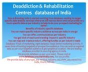 Deaddiction &amp; Rehabilitation Centres database of India nNow e-Branding India is started working from database vending to target specific data analysis services where we will narrow down and can provide very much specific data as per industry to help to do your prospect marketing far better .nCategories of Deaddiction &amp; Rehabilitation Centres AgentsIndustry Databasenn•tManufacture Deaddiction &amp; Rehabilitation Centres&amp; allied products n•tExporter of Deaddiction &amp; Re