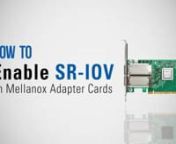 This Video demonstrate the steps of enabling and configuring the SR-IOV technology using Mellanox ConnectX 4/5 VPI adapter cards.