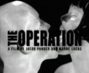 THE OPERATION u2028- An infrared short film by Jacob Pander and Marne Lucas.u2028u2028nBest Experimental Film 1995 NY Underground Film Festivaln“Where technology and flesh collide.” WIRED MAGAZINEnnIn a cold tile operating room, a surgeon clad in a protective Ty-Vek suit, goggles and tight rubber gloves demonstrates her skill before a group of observers. They scrutinize the eerie coupling between the surgeon and patient, whose bodies merge like molten lava. Thermal coitus draws the viewer in