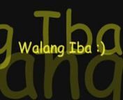 Why Walang Iba By Ezra Band ? Kasi ayun ung love song namen. Saktong sakto kasi ung mga lyrics dun eh :